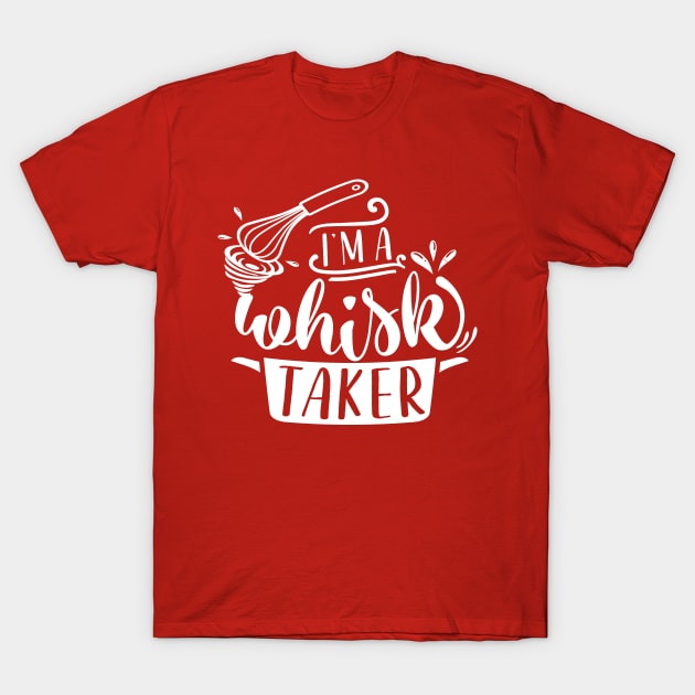 I'm a whisk taker Cooking pun T-Shirt by TheBlackCatprints